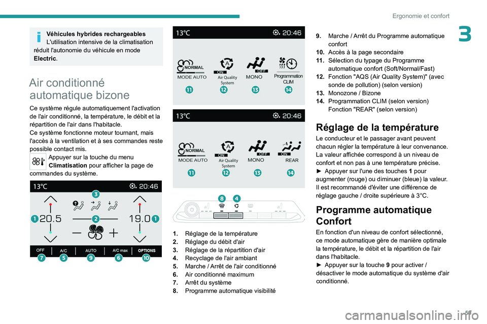 PEUGEOT 5008 2023  Manuel du propriétaire (in French) 59
Ergonomie et confort
3Véhicules hybrides rechargeables
L'utilisation intensive de la climatisation 
réduit l'autonomie du véhicule en mode 
Electric.
Air conditionné  automatique bizone