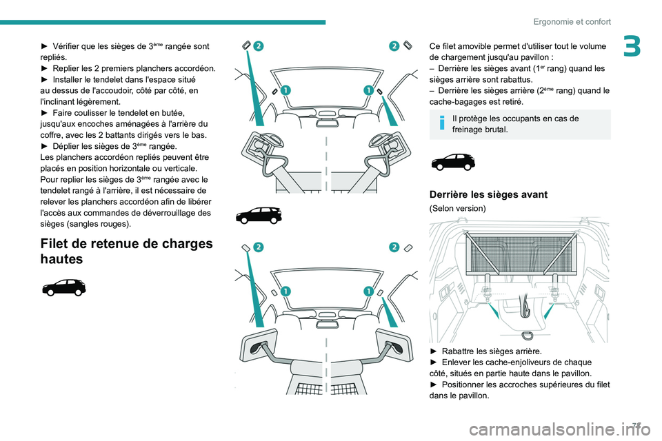 PEUGEOT 5008 2023  Manuel du propriétaire (in French) 73
Ergonomie et confort
3► Vérifier que les sièges de 3ème rangée sont 
repliés.
►
 
Replier les 2

 
premiers planchers accordéon.
►
 
Installer le tendelet dans l'espace situé 
au d