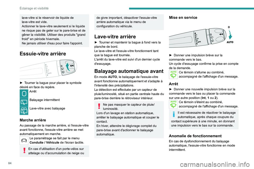 PEUGEOT 5008 2023  Manuel du propriétaire (in French) 84
Éclairage et visibilité
lave-vitre si le réservoir de liquide de 
lave-vitre est vide.
Actionner le lave-vitre seulement si le liquide 
ne risque pas de geler sur le pare-brise et de 
gêner la 