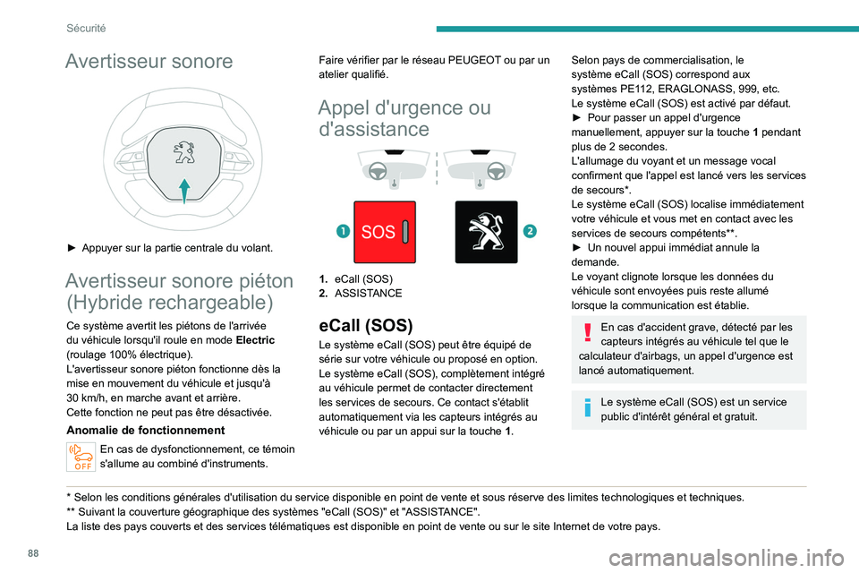 PEUGEOT 5008 2023  Manuel du propriétaire (in French) 88
Sécurité
Avertisseur sonore 
 
► Appuyer sur la partie centrale du volant.
Avertisseur sonore piéton (Hybride rechargeable)
Ce système avertit les piétons de l'arrivée 
du véhicule lor