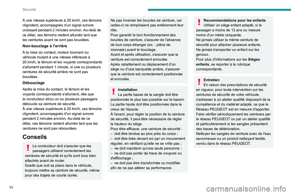 PEUGEOT 5008 2023  Manuel du propriétaire (in French) 98
Sécurité
À une vitesse supérieure à 20 km/h, ces témoins 
clignotent, accompagnés d'un signal sonore 
croissant pendant 2
  minutes environ. Au-delà de 
ce délai, ces témoins restent 
