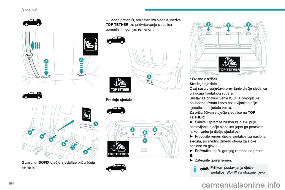 PEUGEOT 5008 2023  Upute Za Rukovanje (in Croatian) 104
Sigurnost
 
 
 
 
 
 
 
2 zasuna ISOFIX dječje sjedalice  pričvršćuju 
se na njih. –
 
Jedan prsten 
B
 , smješten iza sjedala, naziva 
TOP TETHER, za pričvršćivanje sjedalica 
opremljen