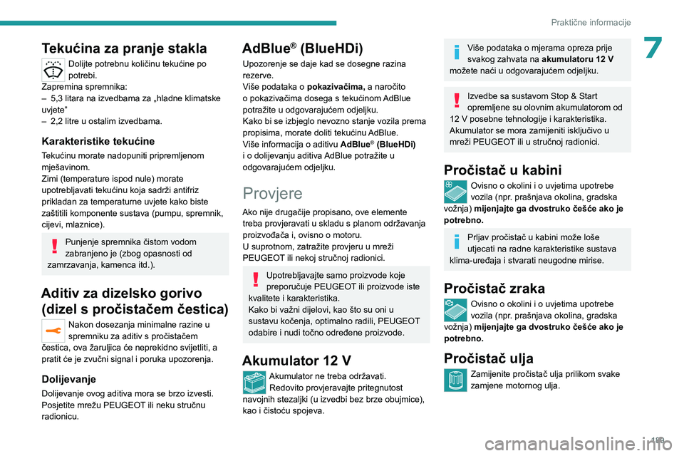PEUGEOT 5008 2023  Upute Za Rukovanje (in Croatian) 189
Praktične informacije
7Tekućina za pranje stakla
Dolijte potrebnu količinu tekućine po 
potrebi.
Zapremina spremnika:
–
 
5,3 litara na izvedbama za „hladne klimatske 
uvjete”
–

 
2,2