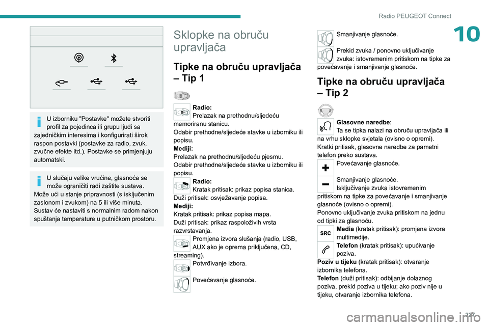 PEUGEOT 5008 2023  Upute Za Rukovanje (in Croatian) 227
Radio PEUGEOT Connect
10
 
U izborniku "Postavke" možete stvoriti 
profil za pojedinca ili grupu ljudi sa 
zajedničkim interesima i konfigurirati širok 
raspon postavki (postavke za rad