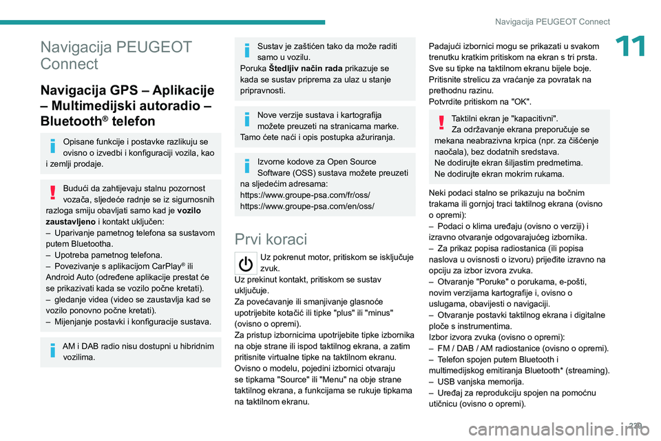 PEUGEOT 5008 2023  Upute Za Rukovanje (in Croatian) 239
Navigacija PEUGEOT Connect
11Navigacija PEUGEOT 
Connect
Navigacija GPS – Aplikacije 
– Multimedijski autoradio – 
Bluetooth
® telefon
Opisane funkcije i postavke razlikuju se 
ovisno o izv