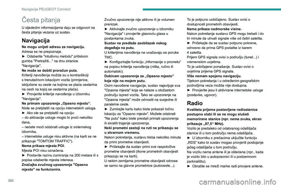 PEUGEOT 5008 2023  Upute Za Rukovanje (in Croatian) 262
Navigacija PEUGEOT Connect
Česta pitanja
U sljedećim informacijama daju se odgovori na 
česta pitanja vezana uz sustav.
Navigacija
Ne mogu unijeti adresu za navigaciju.
Adresa se ne prepoznaje.