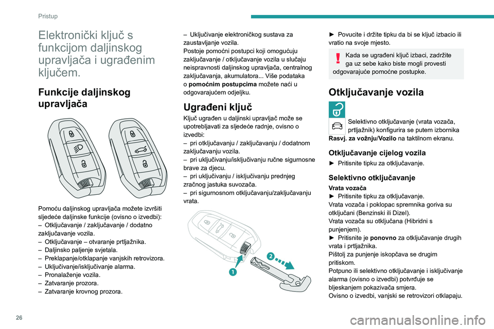 PEUGEOT 5008 2023  Upute Za Rukovanje (in Croatian) 26
Pristup 
Elektronički ključ s 
funkcijom daljinskog 
upravljača i ugrađenim 
ključem.
Funkcije daljinskog 
upravljača
 
 
Pomoću daljinskog upravljača možete izvršiti 
sljedeće daljinske