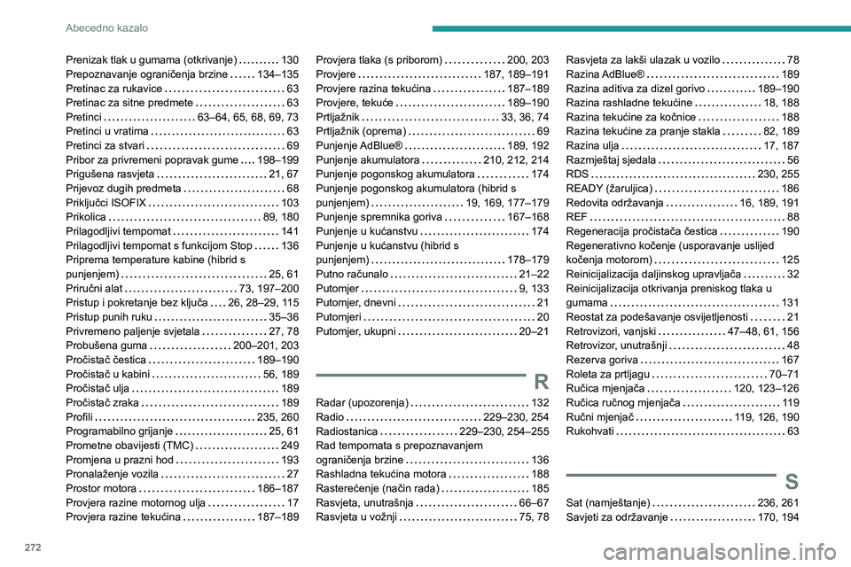 PEUGEOT 5008 2023  Upute Za Rukovanje (in Croatian) 272
Abecedno kazalo
Prenizak tlak u gumama (otkrivanje)     130
Prepoznavanje ograničenja brzine     
134–135
Pretinac za rukavice
    
63
Pretinac za sitne predmete
    
63
Pretinci
    
63–64, 
