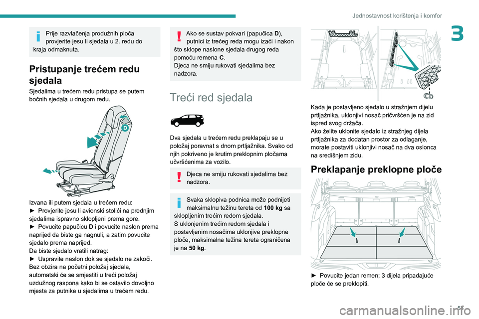 PEUGEOT 5008 2023 Upute Za Rukovanje (in Croatian) 53
Jednostavnost korištenja i komfor
3Prije razvlačenja produžnih ploča
provjerite jesu li sjedala u 2. redu do
kraja odmaknuta.
Pristupanje trećem redu
sjedala
Sjedalima u trećem redu pristu PEUGEOT 5008 2023 Upute Za Rukovanje (in Croatian) 53
Jednostavnost korištenja i komfor
3Prije razvlačenja produžnih ploča
provjerite jesu li sjedala u 2. redu do
kraja odmaknuta.
Pristupanje trećem redu
sjedala
Sjedalima u trećem redu pristu