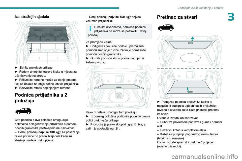 PEUGEOT 5008 2023 Upute Za Rukovanje (in Croatian) 73
Jednostavnost korištenja i komfor
3Iza stražnjih sjedala
► Skinite prekrivač prtljage.
► Redom umetnite krajeve šipke u mjesta za
učvršćivanje na stropu.
►
Pričvrstite remene m PEUGEOT 5008 2023 Upute Za Rukovanje (in Croatian) 73
Jednostavnost korištenja i komfor
3Iza stražnjih sjedala
► Skinite prekrivač prtljage.
► Redom umetnite krajeve šipke u mjesta za
učvršćivanje na stropu.
►
Pričvrstite remene m