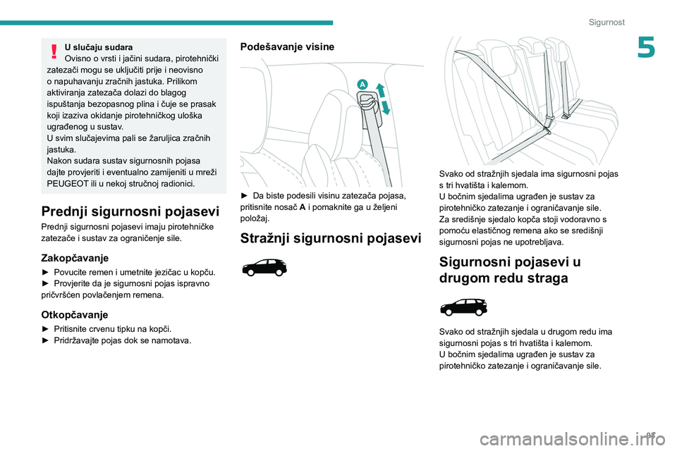 PEUGEOT 5008 2023 Upute Za Rukovanje (in Croatian) 93
Sigurnost
5U slučaju sudara
Ovisno o vrsti i jačini sudara, pirotehnički
zatezači mogu se uključiti prije i neovisno
o napuhavanju zračnih jastuka. Prilikom
aktiviranja zatezača dolazi do PEUGEOT 5008 2023 Upute Za Rukovanje (in Croatian) 93
Sigurnost
5U slučaju sudara
Ovisno o vrsti i jačini sudara, pirotehnički
zatezači mogu se uključiti prije i neovisno
o napuhavanju zračnih jastuka. Prilikom
aktiviranja zatezača dolazi do