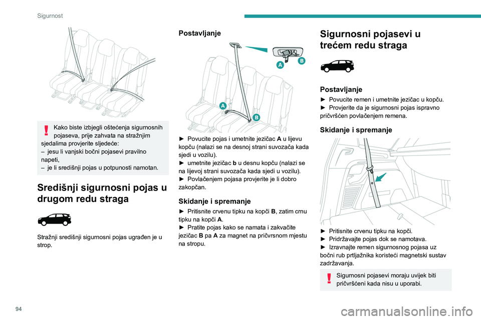 PEUGEOT 5008 2023 Upute Za Rukovanje (in Croatian) 94
Sigurnost
Kako biste izbjegli oštećenja sigurnosnih
pojaseva, prije zahvata na stražnjim
sjedalima provjerite sljedeće:
–
jesu li vanjski bočni pojasevi pravilno
napeti,
–
je li PEUGEOT 5008 2023 Upute Za Rukovanje (in Croatian) 94
Sigurnost
Kako biste izbjegli oštećenja sigurnosnih
pojaseva, prije zahvata na stražnjim
sjedalima provjerite sljedeće:
–
jesu li vanjski bočni pojasevi pravilno
napeti,
–
je li