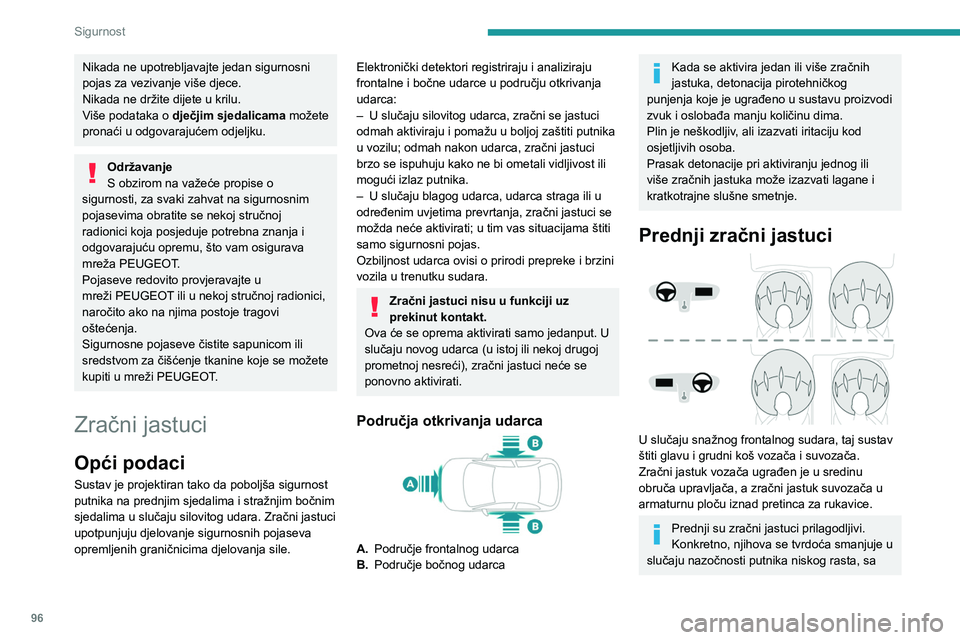 PEUGEOT 5008 2023 Upute Za Rukovanje (in Croatian) 96
Sigurnost
Nikada ne upotrebljavajte jedan sigurnosni
pojas za vezivanje više djece.
Nikada ne držite dijete u krilu.
Više podataka o dječjim sjedalicama možete
pronaći u odgovarajućem odje PEUGEOT 5008 2023 Upute Za Rukovanje (in Croatian) 96
Sigurnost
Nikada ne upotrebljavajte jedan sigurnosni
pojas za vezivanje više djece.
Nikada ne držite dijete u krilu.
Više podataka o dječjim sjedalicama možete
pronaći u odgovarajućem odje