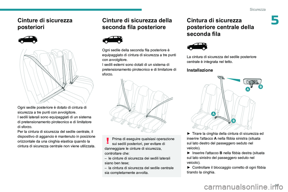 PEUGEOT 5008 2023 Manuale duso (in Italian) 99
Sicurezza
5Cinture di sicurezza
posteriori
Ogni sedile posteriore è dotato di cintura di
sicurezza a tre punti con avvolgitore.
I sedili laterali sono equipaggiati di un sistema
di pret PEUGEOT 5008 2023 Manuale duso (in Italian) 99
Sicurezza
5Cinture di sicurezza
posteriori
Ogni sedile posteriore è dotato di cintura di
sicurezza a tre punti con avvolgitore.
I sedili laterali sono equipaggiati di un sistema
di pret