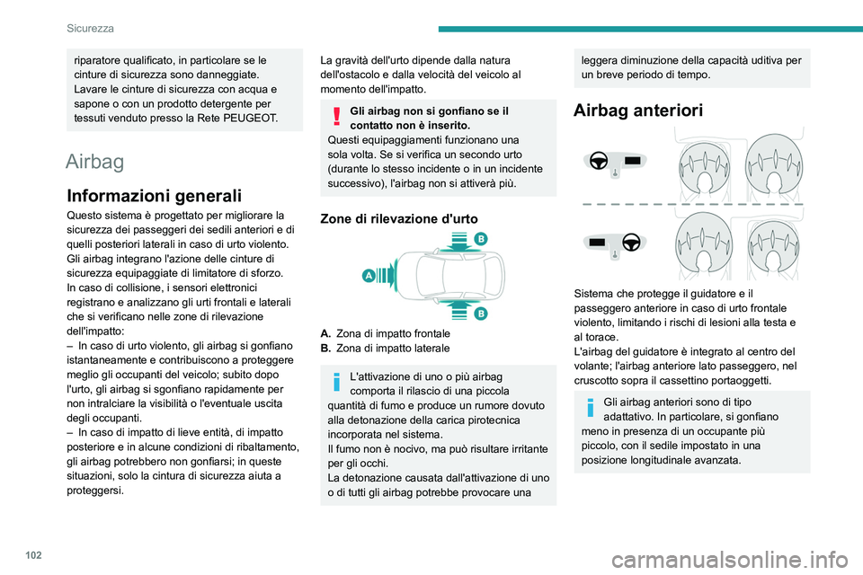 PEUGEOT 5008 2023 Manuale duso (in Italian) 102
Sicurezza
riparatore qualificato, in particolare se le
cinture di sicurezza sono danneggiate.
Lavare le cinture di sicurezza con acqua e
sapone o con un prodotto detergente per
tessuti venduto PEUGEOT 5008 2023 Manuale duso (in Italian) 102
Sicurezza
riparatore qualificato, in particolare se le
cinture di sicurezza sono danneggiate.
Lavare le cinture di sicurezza con acqua e
sapone o con un prodotto detergente per
tessuti venduto