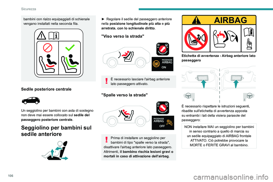 PEUGEOT 5008 2023 Manuale duso (in Italian) 106
Sicurezza
bambini con rialzo equipaggiati di schienale
vengano installati nella seconda fila.
Sedile posteriore centrale
Un seggiolino per bambini con asta di sostegno
non deve mai essere col PEUGEOT 5008 2023 Manuale duso (in Italian) 106
Sicurezza
bambini con rialzo equipaggiati di schienale
vengano installati nella seconda fila.
Sedile posteriore centrale
Un seggiolino per bambini con asta di sostegno
non deve mai essere col