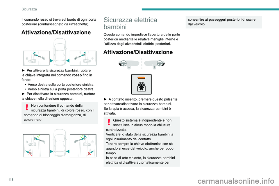 PEUGEOT 5008 2023 Manuale duso (in Italian) 11 8
Sicurezza
Il comando rosso si trova sul bordo di ogni porta
posteriore (contrassegnato da un'etichetta).
Attivazione/Disattivazione
► Per attivare la sicurezza bambini, ruotare
la chia PEUGEOT 5008 2023 Manuale duso (in Italian) 11 8
Sicurezza
Il comando rosso si trova sul bordo di ogni porta
posteriore (contrassegnato da un'etichetta).
Attivazione/Disattivazione
► Per attivare la sicurezza bambini, ruotare
la chia