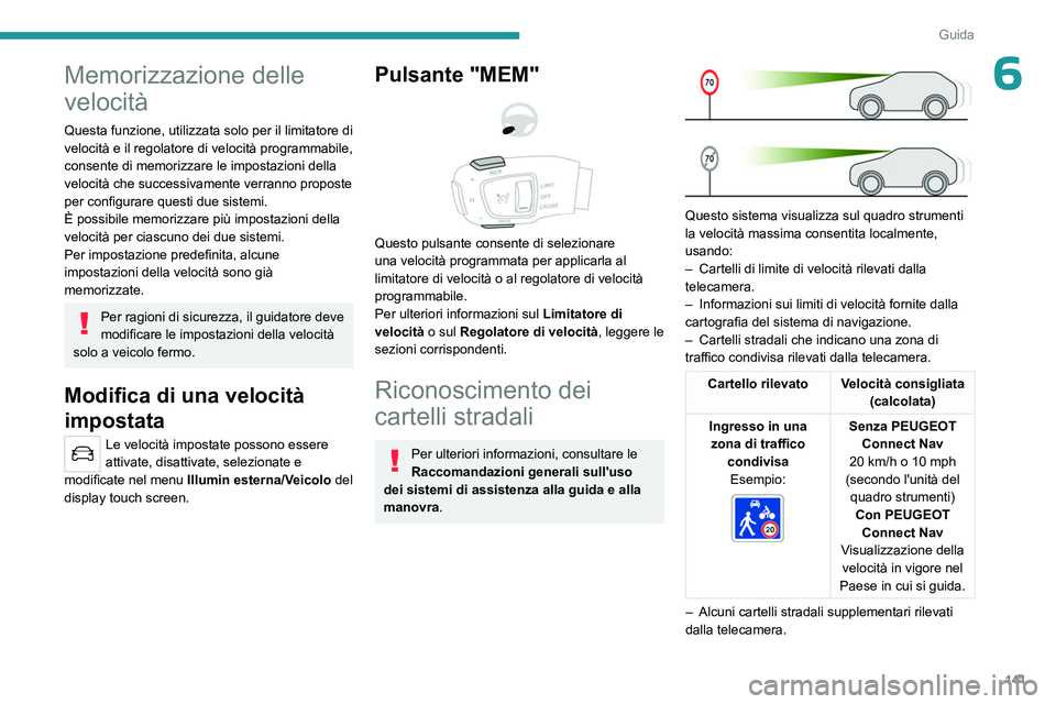 PEUGEOT 5008 2023 Manuale duso (in Italian) 141
Guida
6Memorizzazione delle
velocità
Questa funzione, utilizzata solo per il limitatore di
velocità e il regolatore di velocità programmabile,
consente di memorizzare le impostazioni della
PEUGEOT 5008 2023 Manuale duso (in Italian) 141
Guida
6Memorizzazione delle
velocità
Questa funzione, utilizzata solo per il limitatore di
velocità e il regolatore di velocità programmabile,
consente di memorizzare le impostazioni della
