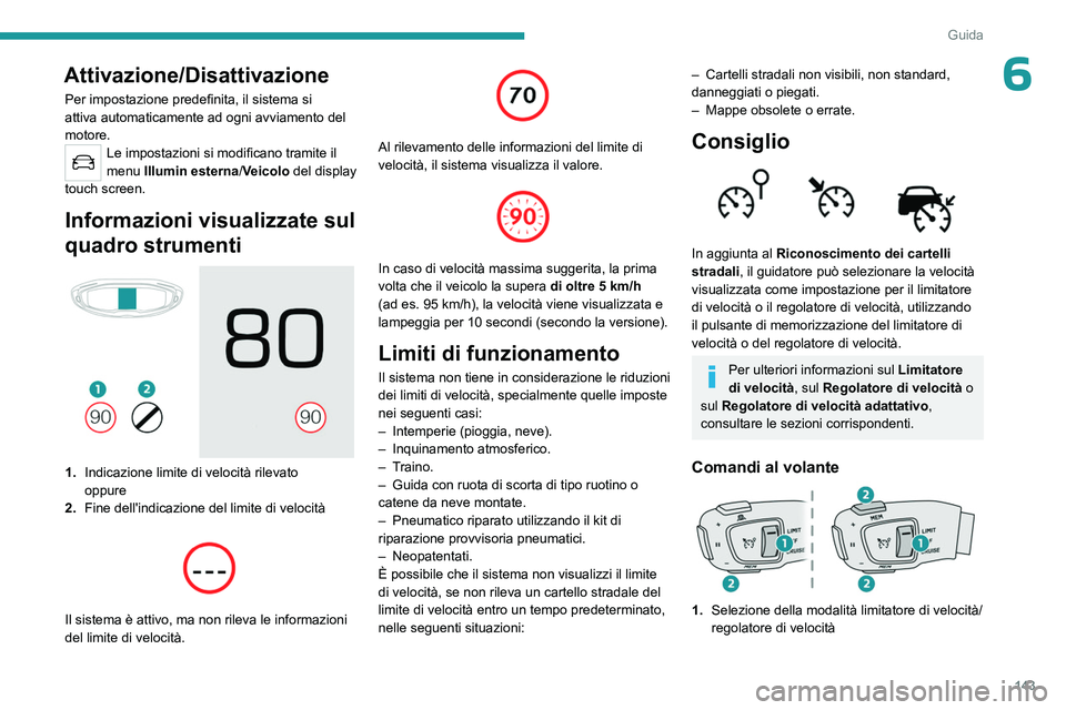PEUGEOT 5008 2023 Manuale duso (in Italian) 143
Guida
6Attivazione/Disattivazione
Per impostazione predefinita, il sistema si
attiva automaticamente ad ogni avviamento del
motore.
Le impostazioni si modificano tramite il
menu Illumin esterna PEUGEOT 5008 2023 Manuale duso (in Italian) 143
Guida
6Attivazione/Disattivazione
Per impostazione predefinita, il sistema si
attiva automaticamente ad ogni avviamento del
motore.
Le impostazioni si modificano tramite il
menu Illumin esterna