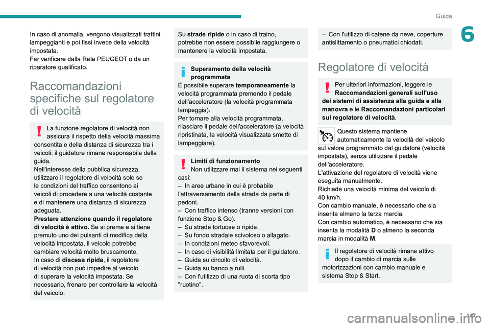PEUGEOT 5008 2023 Manuale duso (in Italian) 147
Guida
6In caso di anomalia, vengono visualizzati trattini
lampeggianti e poi fissi invece della velocità
impostata.
Far verificare dalla Rete PEUGEOT o da un
riparatore qualificato.
Raccomanda PEUGEOT 5008 2023 Manuale duso (in Italian) 147
Guida
6In caso di anomalia, vengono visualizzati trattini
lampeggianti e poi fissi invece della velocità
impostata.
Far verificare dalla Rete PEUGEOT o da un
riparatore qualificato.
Raccomanda