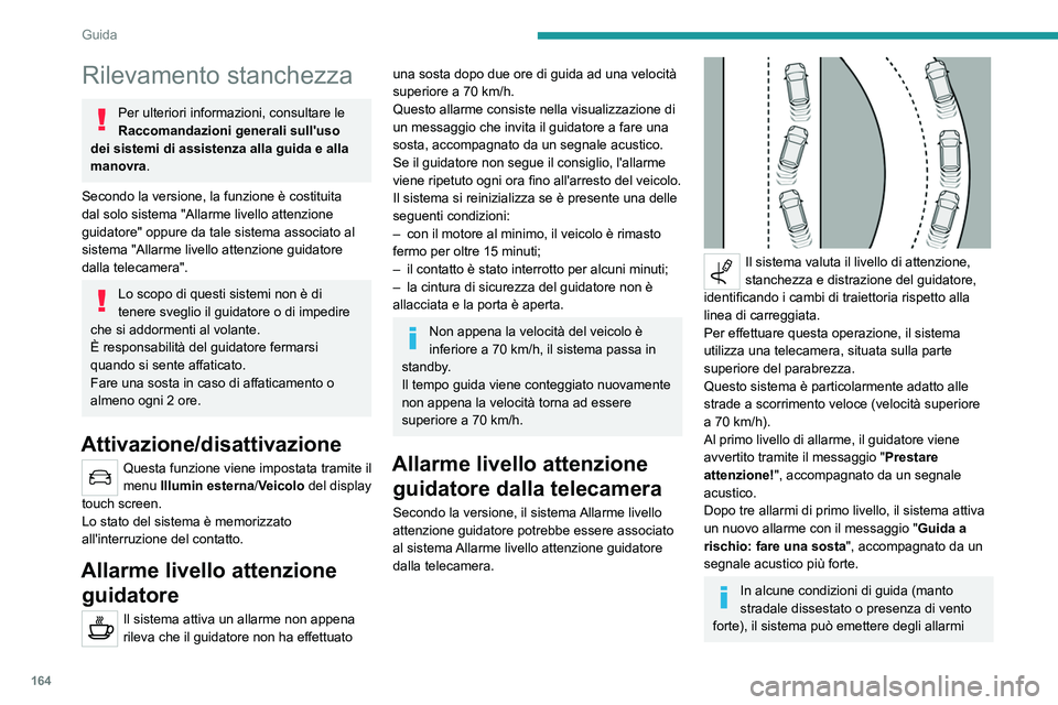 PEUGEOT 5008 2023 Manuale duso (in Italian) 164
Guida
Rilevamento stanchezza
Per ulteriori informazioni, consultare le
Raccomandazioni generali sull'uso
dei sistemi di assistenza alla guida e alla
manovra.
Secondo la versione, la funzion PEUGEOT 5008 2023 Manuale duso (in Italian) 164
Guida
Rilevamento stanchezza
Per ulteriori informazioni, consultare le
Raccomandazioni generali sull'uso
dei sistemi di assistenza alla guida e alla
manovra.
Secondo la versione, la funzion