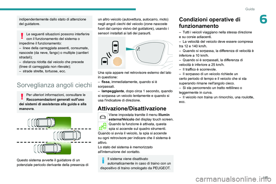 PEUGEOT 5008 2023 Manuale duso (in Italian) 165
Guida
6indipendentemente dallo stato di attenzione
del guidatore.
Le seguenti situazioni possono interferire
con il funzionamento del sistema o
impedirne il funzionamento:
–
linee della car PEUGEOT 5008 2023 Manuale duso (in Italian) 165
Guida
6indipendentemente dallo stato di attenzione
del guidatore.
Le seguenti situazioni possono interferire
con il funzionamento del sistema o
impedirne il funzionamento:
–
linee della car