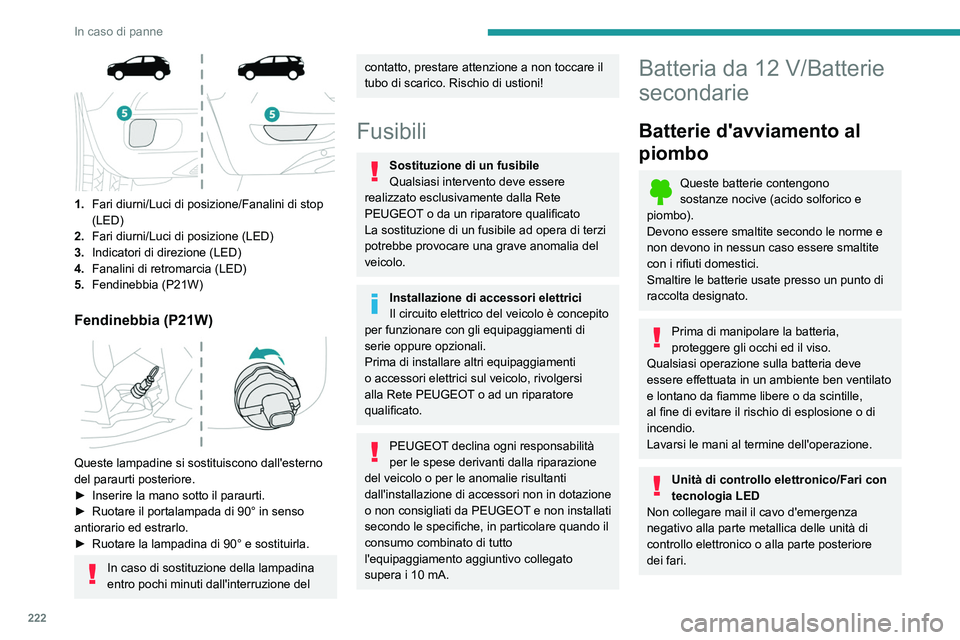 PEUGEOT 5008 2023  Manuale duso (in Italian) 222
In caso di panne
 
1.Fari diurni/Luci di posizione/Fanalini di stop 
(LED)
2. Fari diurni/Luci di posizione (LED)
3. Indicatori di direzione (LED)
4. Fanalini di retromarcia (LED)
5. Fendinebbia (