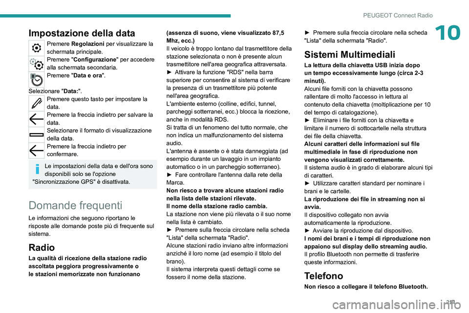 PEUGEOT 5008 2023  Manuale duso (in Italian) 251
PEUGEOT Connect Radio
10Impostazione della data
Premere Regolazioni per visualizzare la 
schermata principale.
Premere "Configurazione" per accedere 
alla schermata secondaria.
Premere 