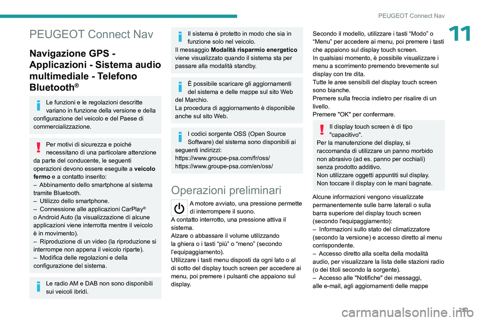 PEUGEOT 5008 2023  Manuale duso (in Italian) 253
PEUGEOT Connect Nav
11PEUGEOT Connect Nav
Navigazione GPS - 
Applicazioni - Sistema audio 
multimediale - Telefono 
Bluetooth
®
Le funzioni e le regolazioni descritte 
variano in funzione della v