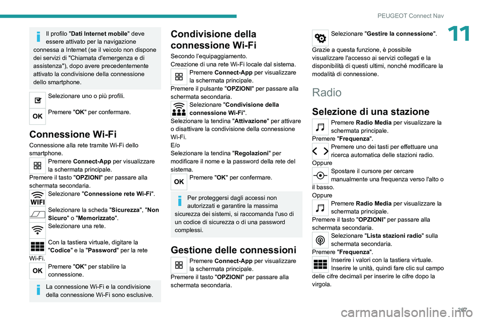 PEUGEOT 5008 2023 Manuale duso (in Italian) 267
PEUGEOT Connect Nav
11Il profilo "Dati Internet mobile" deve
essere attivato per la navigazione
connessa a Internet (se il veicolo non dispone
dei servizi di "Chiamata d'emergen PEUGEOT 5008 2023 Manuale duso (in Italian) 267
PEUGEOT Connect Nav
11Il profilo "Dati Internet mobile" deve
essere attivato per la navigazione
connessa a Internet (se il veicolo non dispone
dei servizi di "Chiamata d'emergen