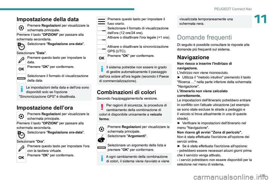 PEUGEOT 5008 2023  Manuale duso (in Italian) 275
PEUGEOT Connect Nav
11Impostazione della data
Premere Regolazioni per visualizzare la 
schermata principale.
Premere il tasto "OPZIONI" per passare alla 
schermata secondaria.
Selezionare 
