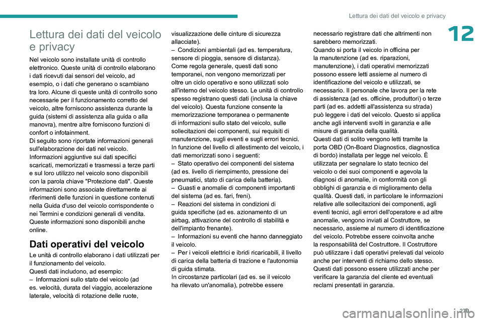 PEUGEOT 5008 2023 Manuale duso (in Italian) 279
Lettura dei dati del veicolo e privacy
12Lettura dei dati del veicolo
e privacy
Nel veicolo sono installate unità di controllo
elettronico. Queste unità di controllo elaborano
i dati ricevuti PEUGEOT 5008 2023 Manuale duso (in Italian) 279
Lettura dei dati del veicolo e privacy
12Lettura dei dati del veicolo
e privacy
Nel veicolo sono installate unità di controllo
elettronico. Queste unità di controllo elaborano
i dati ricevuti