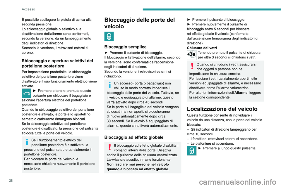 PEUGEOT 5008 2023  Manuale duso (in Italian) 28
Accesso
È possibile scollegare la pistola di carica alla 
seconda pressione.
Lo sbloccaggio globale o selettivo e la 
disattivazione dell'allarme sono confermati, 
secondo la versione, da un l