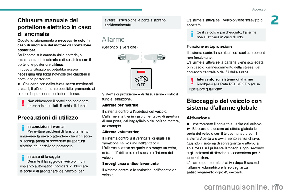 PEUGEOT 5008 2023  Manuale duso (in Italian) 39
Accesso
2Chiusura manuale del 
portellone elettrico in caso 
di anomalia
Questo funzionamento è necessario solo in 
caso di anomalia del motore del portellone 
posteriore.
Se l'anomalia è cau