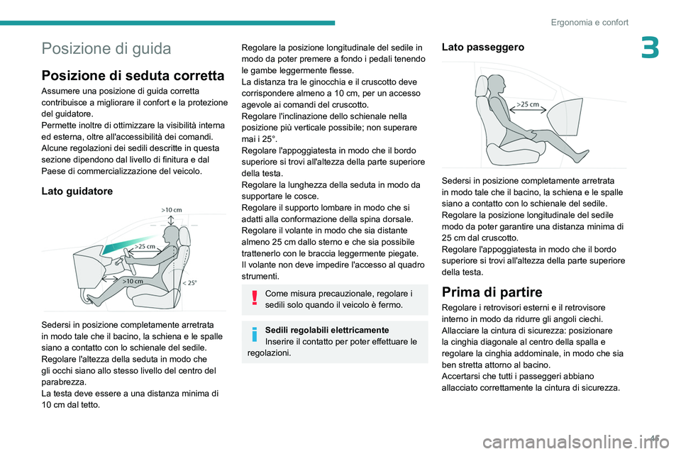 PEUGEOT 5008 2023 Manuale duso (in Italian) 45
Ergonomia e confort
3Posizione di guida
Posizione di seduta corretta
Assumere una posizione di guida corretta
contribuisce a migliorare il confort e la protezione
del guidatore.
Permette inoltre PEUGEOT 5008 2023 Manuale duso (in Italian) 45
Ergonomia e confort
3Posizione di guida
Posizione di seduta corretta
Assumere una posizione di guida corretta
contribuisce a migliorare il confort e la protezione
del guidatore.
Permette inoltre