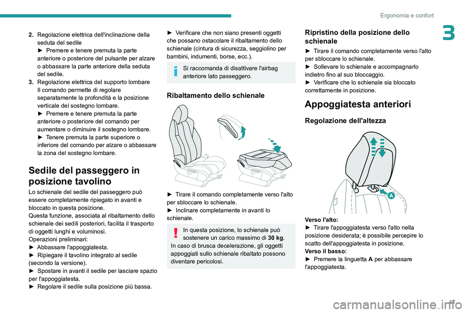 PEUGEOT 5008 2023  Manuale duso (in Italian) 47
Ergonomia e confort
32.Regolazione elettrica dell'inclinazione della 
seduta del sedile
►
 
Premere e tenere premuta la parte 
anteriore o posteriore del pulsante per alzare 
o abbassare la p