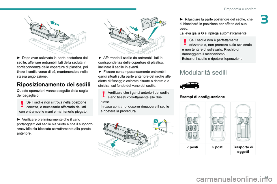 PEUGEOT 5008 2023 Manuale duso (in Italian) 59
Ergonomia e confort
3
► Dopo aver sollevato la parte posteriore del
sedile, afferrare entrambi i lati della seduta in
corrispondenza delle coperture di plastica, poi
tirare il sedile verso d PEUGEOT 5008 2023 Manuale duso (in Italian) 59
Ergonomia e confort
3
► Dopo aver sollevato la parte posteriore del
sedile, afferrare entrambi i lati della seduta in
corrispondenza delle coperture di plastica, poi
tirare il sedile verso d
