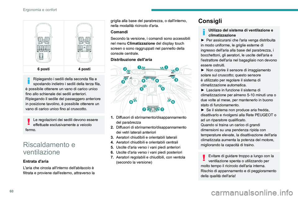 PEUGEOT 5008 2023 Manuale duso (in Italian) 60
Ergonomia e confort
6 posti
4 posti
Ripiegando i sedili della seconda fila e
spostando indietro i sedili della terza fila,
è possibile ottenere un vano di carico unico
fino allo schienale PEUGEOT 5008 2023 Manuale duso (in Italian) 60
Ergonomia e confort
6 posti
4 posti
Ripiegando i sedili della seconda fila e
spostando indietro i sedili della terza fila,
è possibile ottenere un vano di carico unico
fino allo schienale