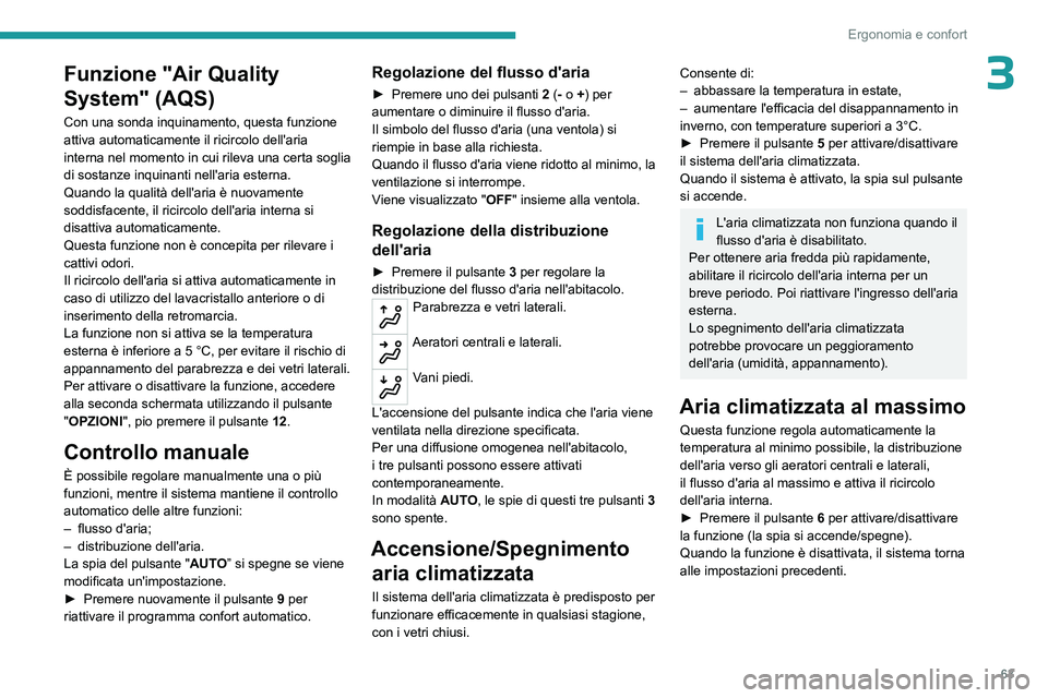 PEUGEOT 5008 2023 Manuale duso (in Italian) 63
Ergonomia e confort
3Funzione "Air Quality
System" (AQS)
Con una sonda inquinamento, questa funzione
attiva automaticamente il ricircolo dell'aria
interna nel momento in cui rileva u PEUGEOT 5008 2023 Manuale duso (in Italian) 63
Ergonomia e confort
3Funzione "Air Quality
System" (AQS)
Con una sonda inquinamento, questa funzione
attiva automaticamente il ricircolo dell'aria
interna nel momento in cui rileva u
