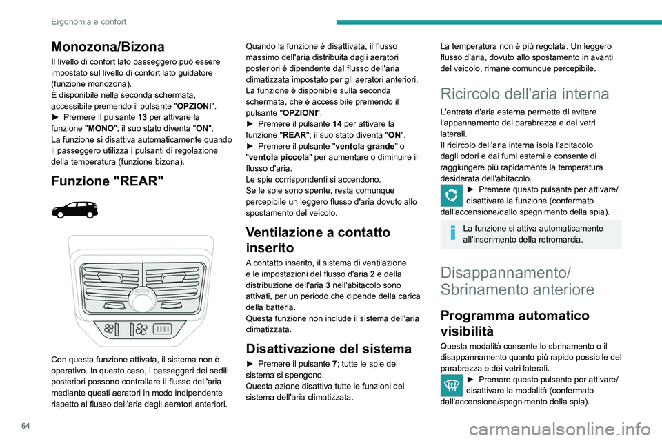 PEUGEOT 5008 2023 Manuale duso (in Italian) 64
Ergonomia e confort
Monozona/Bizona
Il livello di confort lato passeggero può essere
impostato sul livello di confort lato guidatore
(funzione monozona).
È disponibile nella seconda schermata, PEUGEOT 5008 2023 Manuale duso (in Italian) 64
Ergonomia e confort
Monozona/Bizona
Il livello di confort lato passeggero può essere
impostato sul livello di confort lato guidatore
(funzione monozona).
È disponibile nella seconda schermata,