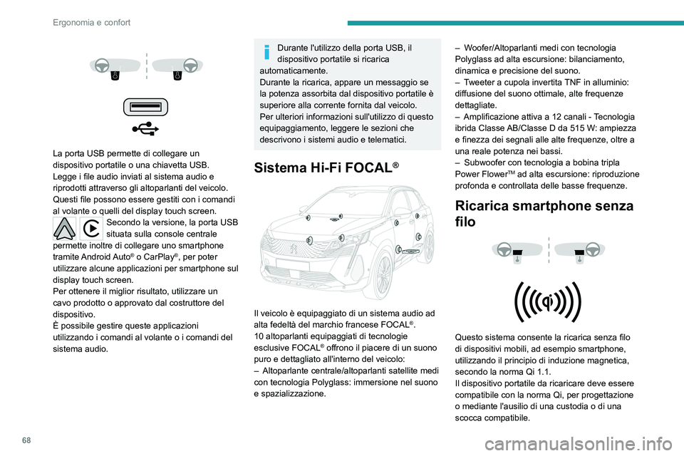 PEUGEOT 5008 2023 Manuale duso (in Italian) 68
Ergonomia e confort
La porta USB permette di collegare un
dispositivo portatile o una chiavetta USB.
Legge i file audio inviati al sistema audio e
riprodotti attraverso gli altoparlanti d PEUGEOT 5008 2023 Manuale duso (in Italian) 68
Ergonomia e confort
La porta USB permette di collegare un
dispositivo portatile o una chiavetta USB.
Legge i file audio inviati al sistema audio e
riprodotti attraverso gli altoparlanti d