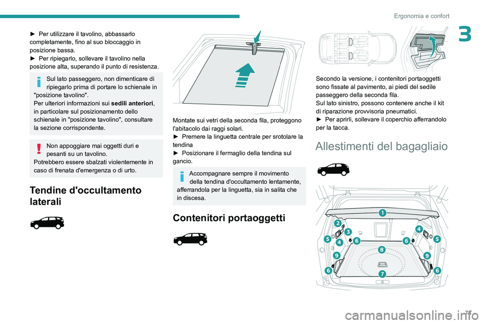 PEUGEOT 5008 2023 Manuale duso (in Italian) 73
Ergonomia e confort
3â–º Per utilizzare il tavolino, abbassarlo
completamente, fino al suo bloccaggio in
posizione bassa.
â–º
Per ripiegarlo, sollevare il tavolino nella
posizione alta, supera PEUGEOT 5008 2023 Manuale duso (in Italian) 73
Ergonomia e confort
3â–º Per utilizzare il tavolino, abbassarlo
completamente, fino al suo bloccaggio in
posizione bassa.
â–º
Per ripiegarlo, sollevare il tavolino nella
posizione alta, supera