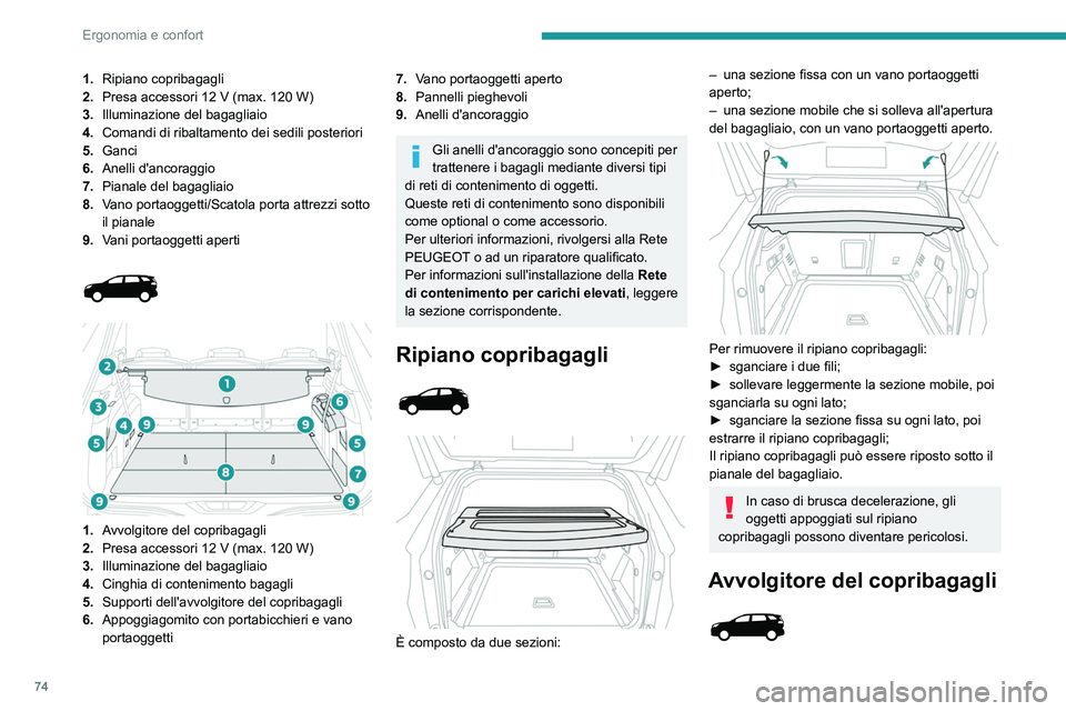 PEUGEOT 5008 2023 Manuale duso (in Italian) 74
Ergonomia e confort
1.Ripiano copribagagli
2. Presa accessori 12
V (max. 120 W)
3. Illuminazione del bagagliaio
4. Comandi di ribaltamento dei sedili posteriori
5. Ganci
6. Anelli d'ancorag PEUGEOT 5008 2023 Manuale duso (in Italian) 74
Ergonomia e confort
1.Ripiano copribagagli
2. Presa accessori 12
V (max. 120 W)
3. Illuminazione del bagagliaio
4. Comandi di ribaltamento dei sedili posteriori
5. Ganci
6. Anelli d'ancorag