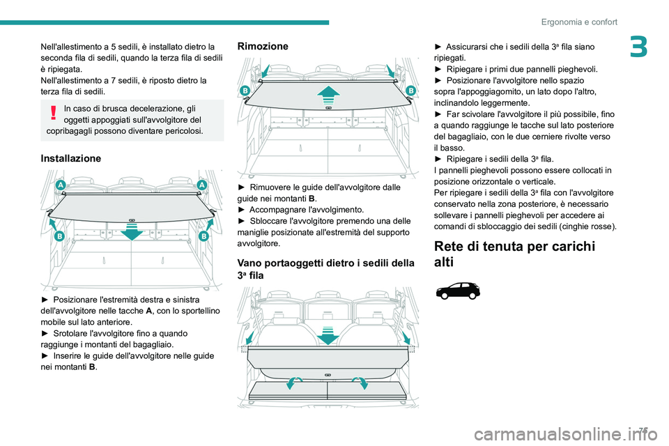 PEUGEOT 5008 2023 Manuale duso (in Italian) 75
Ergonomia e confort
3Nell'allestimento a 5 sedili, è installato dietro la
seconda fila di sedili, quando la terza fila di sedili
è ripiegata.
Nell'allestimento a 7 sedili, è riposto di PEUGEOT 5008 2023 Manuale duso (in Italian) 75
Ergonomia e confort
3Nell'allestimento a 5 sedili, è installato dietro la
seconda fila di sedili, quando la terza fila di sedili
è ripiegata.
Nell'allestimento a 7 sedili, è riposto di