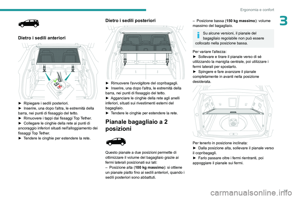 PEUGEOT 5008 2023 Manuale duso (in Italian) 77
Ergonomia e confort
3
Dietro i sedili anteriori
â–º Ripiegare i sedili posteriori.
► Inserire, una dopo l'altra, le estremità della
barra, nei punti di fissaggio del tetto.
â–º
Rimu PEUGEOT 5008 2023 Manuale duso (in Italian) 77
Ergonomia e confort
3
Dietro i sedili anteriori
â–º Ripiegare i sedili posteriori.
► Inserire, una dopo l'altra, le estremità della
barra, nei punti di fissaggio del tetto.
â–º
Rimu