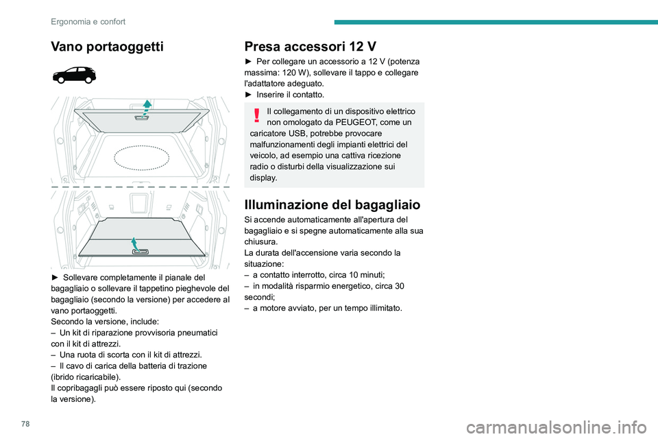 PEUGEOT 5008 2023  Manuale duso (in Italian) 78
Ergonomia e confort
Vano portaoggetti 
 
 
 
► Sollevare completamente il  pianale del 
bagagliaio o sollevare il tappetino pieghevole del 
bagagliaio (secondo la versione) per accedere al 
vano 