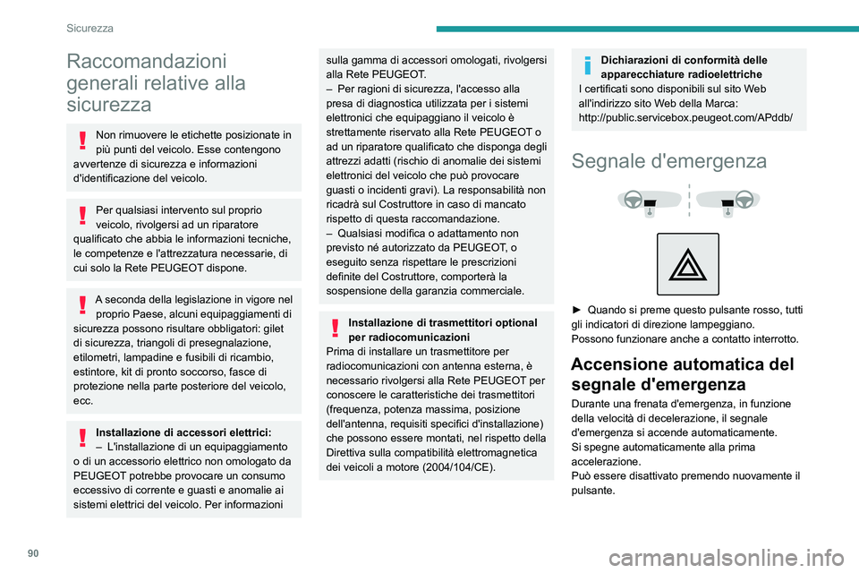 PEUGEOT 5008 2023 Manuale duso (in Italian) 90
Sicurezza
Raccomandazioni
generali relative alla
sicurezza
Non rimuovere le etichette posizionate in
più punti del veicolo. Esse contengono
avvertenze di sicurezza e informazioni
d'identi PEUGEOT 5008 2023 Manuale duso (in Italian) 90
Sicurezza
Raccomandazioni
generali relative alla
sicurezza
Non rimuovere le etichette posizionate in
più punti del veicolo. Esse contengono
avvertenze di sicurezza e informazioni
d'identi