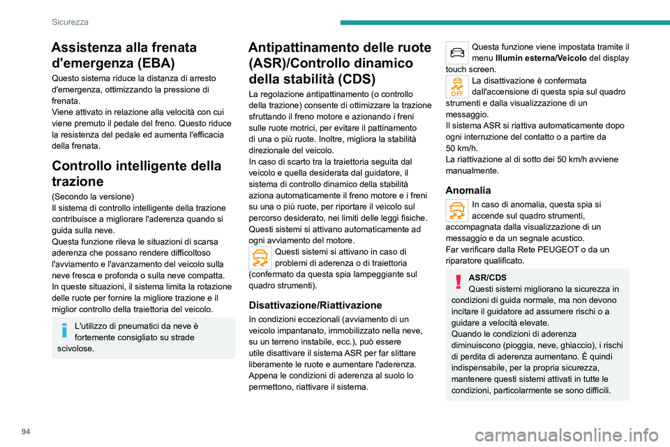 PEUGEOT 5008 2023 Manuale duso (in Italian) 94
Sicurezza
Assistenza alla frenata d'emergenza (EBA)
Questo sistema riduce la distanza di arresto
d'emergenza, ottimizzando la pressione di
frenata.
Viene attivato in relazione alla veloci PEUGEOT 5008 2023 Manuale duso (in Italian) 94
Sicurezza
Assistenza alla frenata d'emergenza (EBA)
Questo sistema riduce la distanza di arresto
d'emergenza, ottimizzando la pressione di
frenata.
Viene attivato in relazione alla veloci