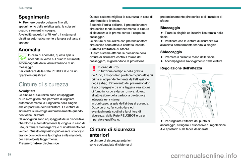 PEUGEOT 5008 2023 Manuale duso (in Italian) 98
Sicurezza
Spegnimento
â–º Premere questo pulsante fino allo
spegnimento della relativa spia; la spia sul
quadro strumenti si spegne.
A
velocità superiori a 70 km/h, il sistema si
disattiva a PEUGEOT 5008 2023 Manuale duso (in Italian) 98
Sicurezza
Spegnimento
â–º Premere questo pulsante fino allo
spegnimento della relativa spia; la spia sul
quadro strumenti si spegne.
A
velocità superiori a 70 km/h, il sistema si
disattiva a