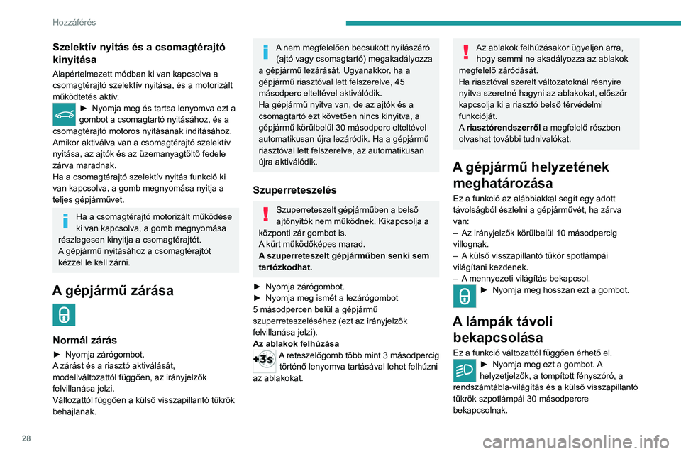PEUGEOT 5008 2023 Kezelési útmutató (in Hungarian) 28
Hozzáférés
Szelektív nyitás és a csomagtérajtó
kinyitása
Alapértelmezett módban ki van kapcsolva a
csomagtérajtó szelektív nyitása, és a motorizált
működtetés aktív.
► Ny PEUGEOT 5008 2023 Kezelési útmutató (in Hungarian) 28
Hozzáférés
Szelektív nyitás és a csomagtérajtó
kinyitása
Alapértelmezett módban ki van kapcsolva a
csomagtérajtó szelektív nyitása, és a motorizált
működtetés aktív.
► Ny
